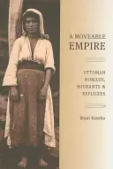 Un imperio móvil: Nómadas, emigrantes y refugiados otomanos - A Moveable Empire: Ottoman Nomads, Migrants, and Refugees