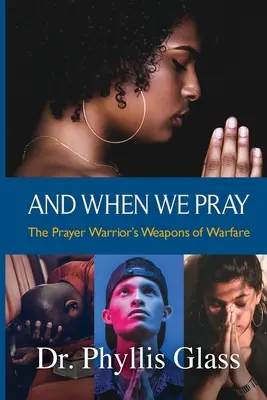 Y cuando oramos: Las armas de guerra del guerrero de la oración - And When We Pray: The Prayer Warrior's Weapons of Warfare