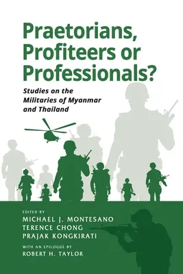 ¿Pretorianos, aprovechados o profesionales? Estudios sobre los ejércitos de Myanmar y Tailandia - Praetorians, Profiteers or Professionals? Studies on the Militaries of Myanmar and Thailand