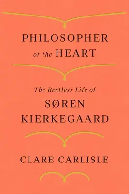 El filósofo del corazón: La vida inquieta de Sren Kierkegaard - Philosopher of the Heart: The Restless Life of Sren Kierkegaard