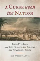 Una maldición sobre la nación: Raza, libertad y exterminio en América y el mundo atlántico - A Curse Upon the Nation: Race, Freedom, and Extermination in America and the Atlantic World