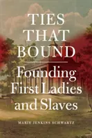 Lazos que unen: Primeras damas fundadoras y esclavas - Ties That Bound: Founding First Ladies and Slaves