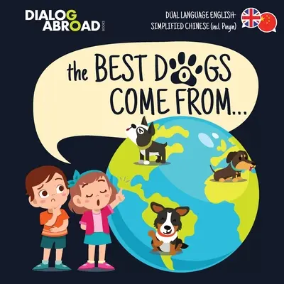 Los Mejores Perros Vienen De... (Doble Idioma Inglés-Chino Simplificado (incl. Pinyin)): Una búsqueda global para encontrar la raza de perro perfecta - The Best Dogs Come From... (Dual Language English-Simplified Chinese (incl. Pinyin)): A Global Search to Find the Perfect Dog Breed
