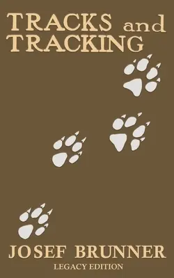 Tracks and Tracking (Legacy Edition): Un Manual para Identificar, Encontrar y Acercarse a los Animales en la Naturaleza Sólo con sus Huellas, Huellas y Rastros. - Tracks and Tracking (Legacy Edition): A Manual on Identifying, Finding, and Approaching Animals in The Wilderness with Just Their Tracks, Prints, and