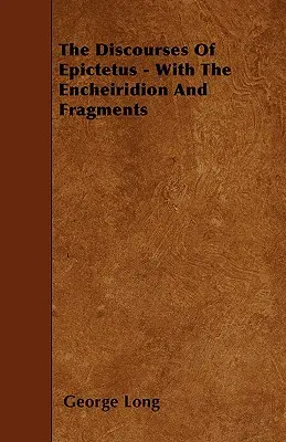 Los Discursos De Epicteto - Con El Encheiridion Y Fragmentos - The Discourses Of Epictetus - With The Encheiridion And Fragments