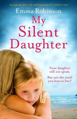 Mi hija silenciosa Una historia apasionante, poderosa y edificante sobre el amor de una madre - My Silent Daughter: A gripping, powerful, uplifting story of a mother's love