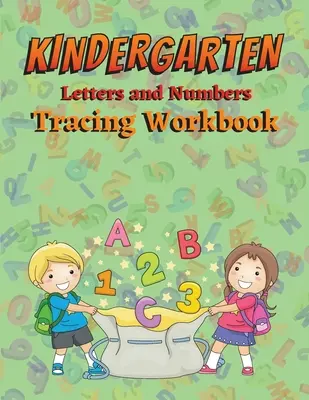 Kindergarten Letras y Números Tracing Workbook: Libro para colorear para niños pequeños Libro para colorear para niños pequeños Libro para colorear para niños pequeños Libro para colorear para niños pequeños Libro para colorear para niños pequeños Libro para colorear para niños pequeños Libro para c - Kindergarten Letters and Numbers Tracing Workbook: Preschoolers Letter Tracing Book Toddler Letter Tracing Workbook Tracing Letters and Numbers for Pr