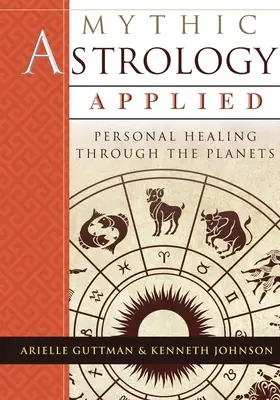 Astrología mítica aplicada: La curación personal a través de los planetas - Mythic Astrology Applied: Personal Healing Through the Planets