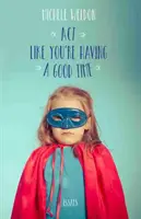 Actúa como si te lo estuvieras pasando bien: Ensayos - ACT Like You're Having a Good Time: Essays