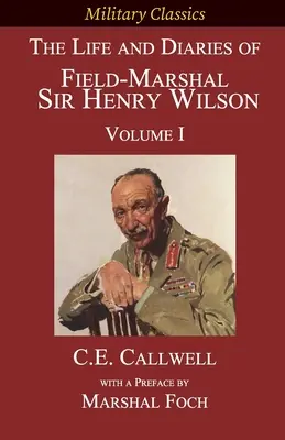 Vida y diarios del mariscal de campo Sir Henry Wilson: Volumen I - The Life and Diaries of Field-Marshal Sir Henry Wilson: Volume I