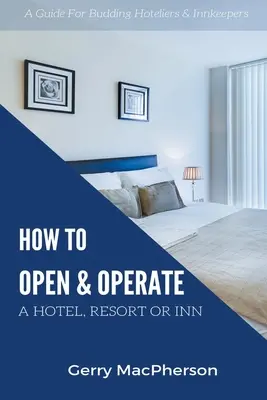 Cómo abrir y gestionar un hotel, un complejo turístico o una posada - How to Open & Operate A Hotel, Resort or Inn