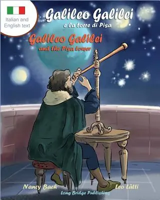 Galileo Galilei E La Torre Di Pisa - Galileo Galilei y la Torre de Pisa: Un libro ilustrado bilingüe sobre el astrónomo italiano - Galileo Galilei E La Torre Di Pisa - Galileo Galilei and the Pisa Tower: A Bilingual Picture Book about the Italian Astronomer