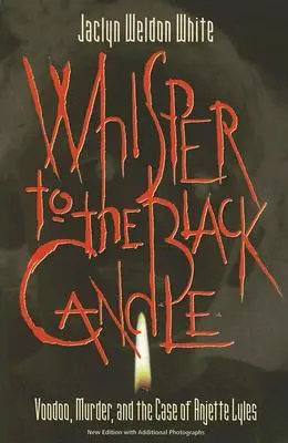 Whisper to the Black Candle: Vudú, asesinato y el caso de Anjette Lyles - Whisper to the Black Candle: Voodoo, Murder, and the Case of Anjette Lyles