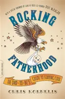 Rocking Fatherhood: La guía del futuro papá para estar a la última - Rocking Fatherhood: The Dad-To-Be's Guide to Staying Cool