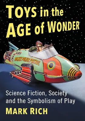 Juguetes en la edad de las maravillas: Ciencia ficción, sociedad y simbolismo del juego - Toys in the Age of Wonder: Science Fiction, Society and the Symbolism of Play