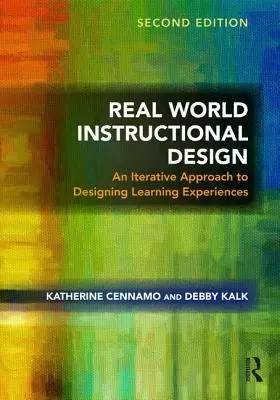 Diseño instruccional en el mundo real: Un enfoque iterativo para diseñar experiencias de aprendizaje - Real World Instructional Design: An Iterative Approach to Designing Learning Experiences