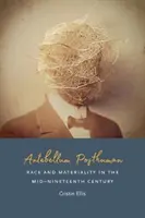 Antebellum Posthuman: Raza y materialidad a mediados del siglo XIX - Antebellum Posthuman: Race and Materiality in the Mid-Nineteenth Century