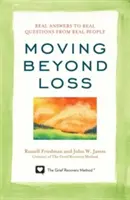 Cómo ir más allá de la pérdida: Respuestas reales a preguntas reales de personas reales - Moving Beyond Loss: Real Answers to Real Questions from Real People