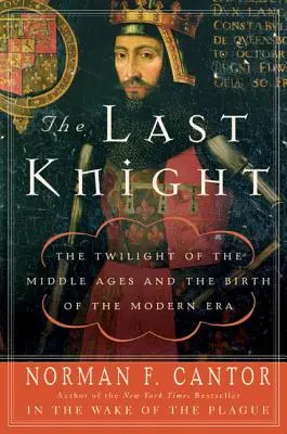 El último caballero: El ocaso de la Edad Media y el nacimiento de la Era Moderna - The Last Knight: The Twilight of the Middle Ages and the Birth of the Modern Era