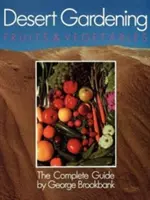 Jardinería en el desierto: Frutas y Verduras: La guía completa - Desert Gardening: Fruits & Vegetables: The Complete Guide