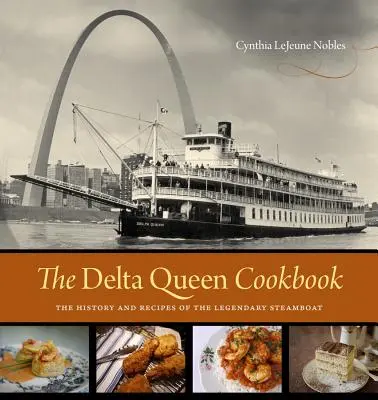 El libro de cocina de Delta Queen: Historia y recetas del legendario barco de vapor - The Delta Queen Cookbook: The History and Recipes of the Legendary Steamboat
