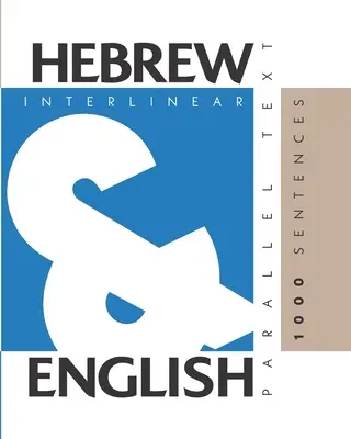 1000 frases en hebreo: Hebreo-inglés en dos idiomas, texto interlineal y paralelo - 1000 Hebrew Sentences: Dual Language Hebrew-English, Interlinear & Parallel Text
