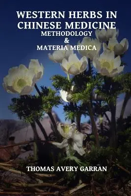 Hierbas occidentales en la medicina china: Metodología y Materia Médica - Western Herbs in Chinese Medicine: Methodology and Materia Medica