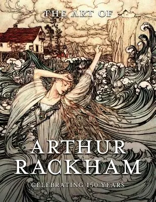 El arte de Arthur Rackham: 150 años del gran artista británico - The Art of Arthur Rackham: Celebrating 150 Years of the Great British Artist