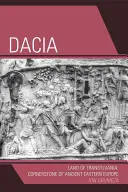 Dacia: Tierra de Transilvania, piedra angular de la antigua Europa del Este - Dacia: Land of Transylvania, Cornerstone of Ancient Eastern Europe