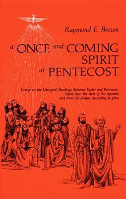 El Espíritu que viene en Pentecostés: Ensayos sobre las lecturas litúrgicas entre Pascua y Pentecostés - Once-And-Coming Spirit at Pentecost: Essays on the Liturgical Readings Between Easter and Pentecost