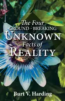 Los cuatro hechos desconocidos de la realidad - The Four Ground-Breaking Unknown Facts of Reality