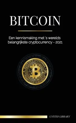 Bitcoin: Una historia con la criptomoneda más importante del mundo - 2021 - Bitcoin: Een kennismaking met 's werelds belangrijkste cryptocurrency - 2021