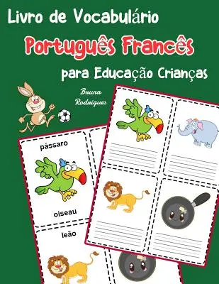 Libro de vocabulario portugués francés para educación infantil: Libro infantil para aprender 200 palabras básicas portugués francés - Livro de Vocabulrio Portugus Francs para Educao Crianas: Livro infantil para aprender 200 Portugus Francs palavras bsicas