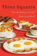 Three Squares: La invención de la comida americana - Three Squares: The Invention of the American Meal