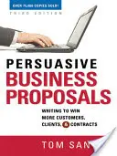 Propuestas de negocio persuasivas: Cómo escribir para ganar más clientes y contratos - Persuasive Business Proposals: Writing to Win More Customers, Clients, and Contracts