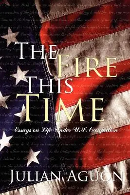 El fuego esta vez: ensayos sobre la vida bajo nuestra ocupación - The Fire This Time: Essays on Life Under Us Occupation