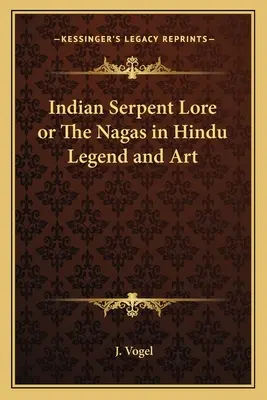 Indian Serpent Lore o los nagas en la leyenda y el arte hindúes - Indian Serpent Lore or the Nagas in Hindu Legend and Art