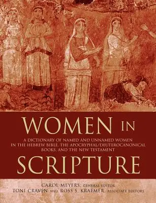 Las mujeres en las Escrituras: Un diccionario de mujeres con y sin nombre en la Biblia hebrea, los libros apócrifos/deuterocanónicos y el Nuevo Testamento. - Women in Scripture: A Dictionary of Named and Unnamed Women in the Hebrew Bible, the Apocryphal/Deuterocanonical Books, and the New Testam