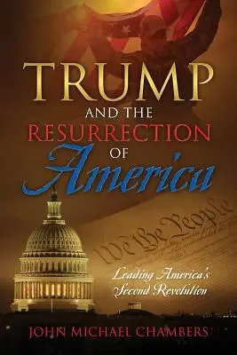 Trump y la resurrección de América: La segunda revolución de Estados Unidos - Trump and the Resurrection of America: Leading America's Second Revolution