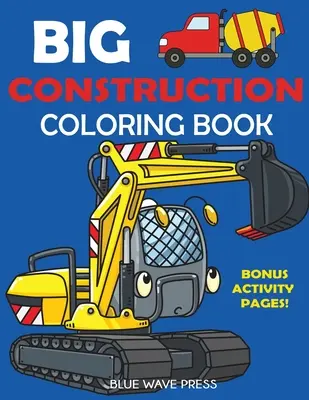 Gran libro para colorear de la construcción: Incluye excavadoras, grúas, volquetes, camiones de cemento, rodillos de vapor y páginas de actividades adicionales. - Big Construction Coloring Book: Including Excavators, Cranes, Dump Trucks, Cement Trucks, Steam Rollers, and Bonus Activity Pages