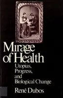 El espejismo de la salud: Utopías, progreso y cambio biológico - Mirage of Health: Utopias, Progress, and Biological Change