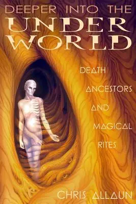 Deeper Into the Underworld: Muerte, Ancestros y Ritos Mágicos - Deeper Into the Underworld: Death, Ancestors & Magical Rites