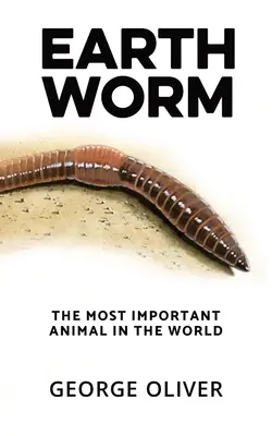 La lombriz de tierra: El animal más importante del mundo - Earthworm: The Most Important Animal in the World