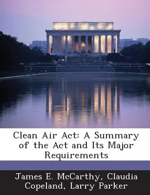 Ley de Aire Limpio: Resumen de la Ley y sus principales requisitos - Clean Air ACT: A Summary of the ACT and Its Major Requirements