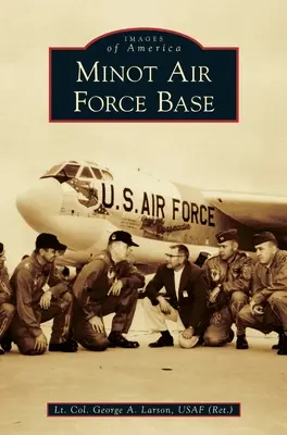 Minot Air Force Base (Usaf (Ret ). Teniente Coronel George a. Larson) - Minot Air Force Base (Usaf (Ret ). Lt Col George a. Larson)