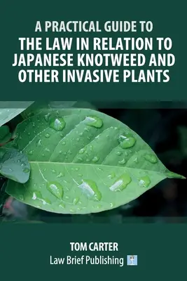 Guía práctica de la legislación relativa al Centidonia japonesa y otras plantas invasoras - A Practical Guide to the Law in Relation to Japanese Knotweed and Other Invasive Plants