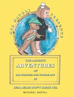 Las asombrosas aventuras del Sr. Wimples y Sophie Ann: Los osos de verdad no beben té - The Amazing Adventures of Mr. Wimples and Sophie Ann: Real Bears Don't Drink Tea
