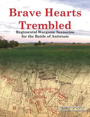 Brave Hearts Trembled: Escenarios de Regimiento para la Batalla de Antietam - Brave Hearts Trembled: Regimental Wargame Scenarios for the Battle of Antietam