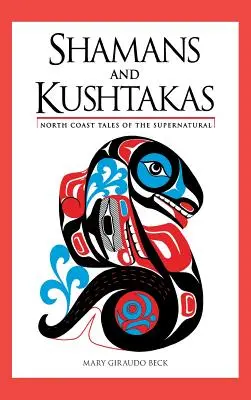 Chamanes y kushtakas: cuentos sobrenaturales de la Costa Norte - Shamans and Kushtakas: North Coast Tales of the Supernatural