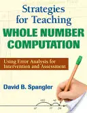 Estrategias para la enseñanza del cálculo de números enteros: Utilización del análisis de errores para la intervención y la evaluación - Strategies for Teaching Whole Number Computation: Using Error Analysis for Intervention and Assessment